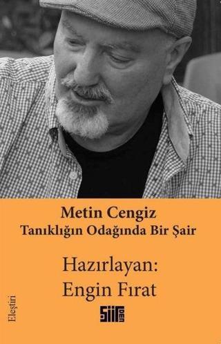 Metin Cengiz: Tanıklığın Odağında Bir Şair - Engin Fırat - Şiirden Yayınları