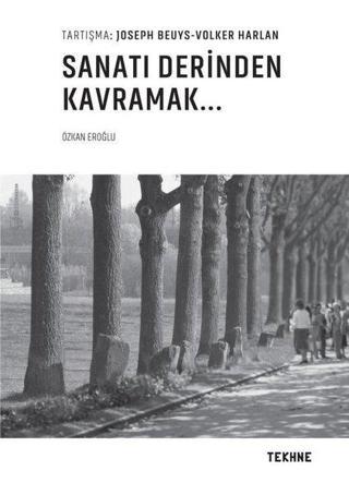Sanatı Derinden Kavramak - Özkan Eroğlu - Tekhne Yayınları