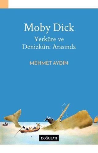 Moby Dick-Yerküre ve Denizküre Arasında - Mehmet Aydın - Doğu Batı Yayınları