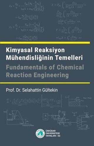 Kimyasal Reaksiyon Mühendisliğinin Temelleri - Selahattin Gültekin - Üsküdar Üniversitesi Yayınları