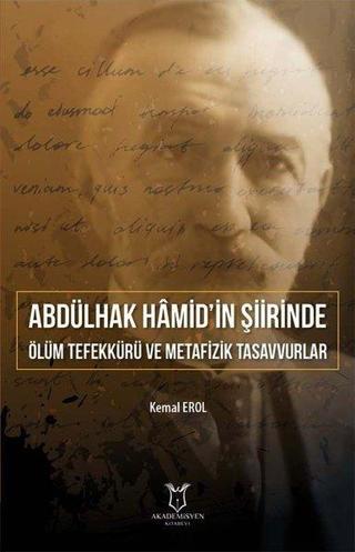 Abdülhak Hamid'in Şiirinde Ölüm Tefekkürü ve Metafizik Tasavvurlar - Kemal Erol - Akademisyen Kitabevi