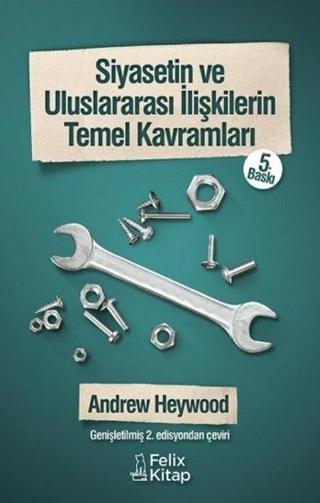 Siyasetin ve Uluslararası İlişkilerin Temel Kavramları - Andrew Heywood - Felix Kitap
