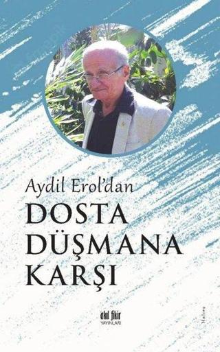 Dosta Düşmana Karşı - Aydil Erol'dan - Aydil Erol - Akıl Fikir Yayınları