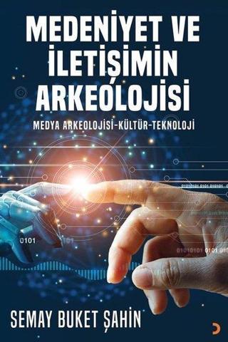 Medeniyet ve İletişimin Arkeolojisi - Semay Buket Şahin - Cinius Yayınevi