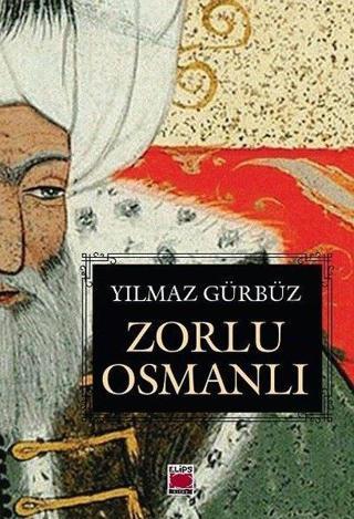 Zorlu Osmanlı - Yılmaz Gürbüz - Elips Kitapları