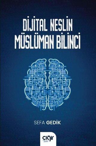 Dijital Neslin Müslüman Bilinci - Sefa Gedik - Çığır Yayınları
