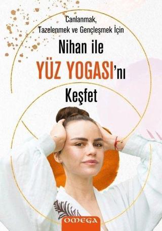 Omega Nihan ile Yüz Yogasını Keşfet - Canlanmak Tazelenmek ve Gençleşmek için - Nihan Büyükaksu
