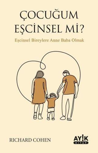 Çocuğum Eşcinsel mi? Eşcinsel Bireylere Anne Baba Olmak - Richard Cohen - Ayık Kitap
