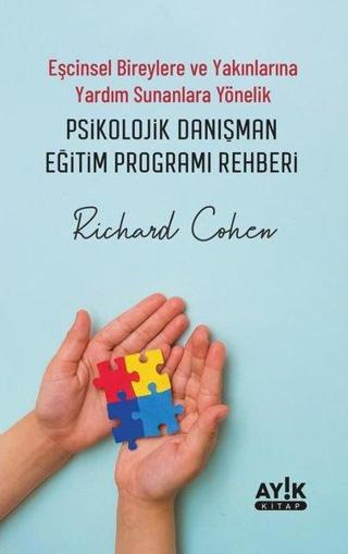 Psikolojik Danışman Eğitim Programı Rehberi - Eşcinsel Bireylere ve Yakınlarına Yardım Sunanlara Yön - Richard Cohen - Ayık Kitap