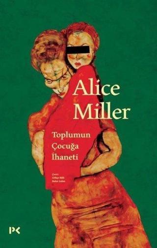 Toplumun Çocuğa İhaneti - Alice Miller - Profil Kitap Yayinevi