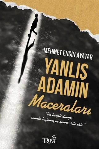 Yanlış Adamın Maceraları - Mehmet Engin Ayatar - Truva Yayınları