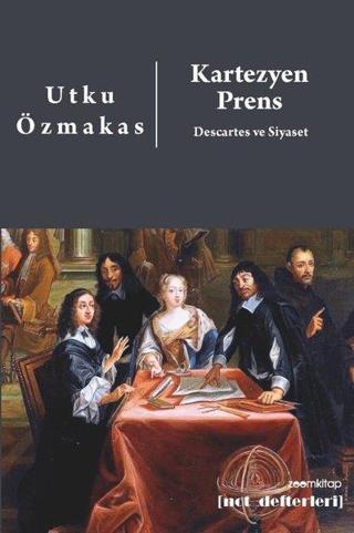 Kartezyen Prens: Descartes ve Siyaset - Utku Özmakas - Zoom Kitap