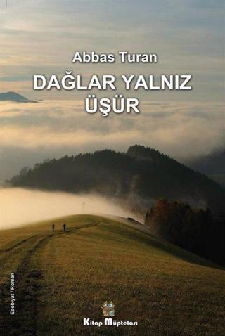 Dağlar Yalnız Üşür - Abbas Turan - Kitap Müptelası Yayınları