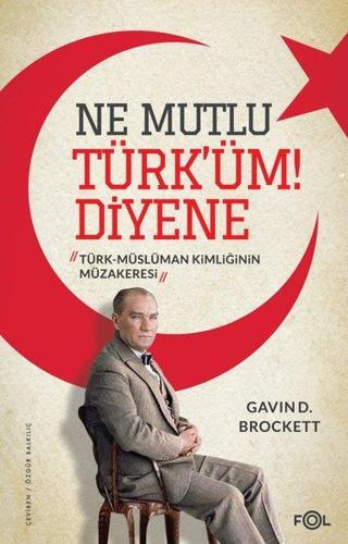 Ne Mutlu Türk'üm!Diyene - Türk Müslüman Kimliğinin Müzakeresi - Gavin D. Brockett  - Fol Kitap