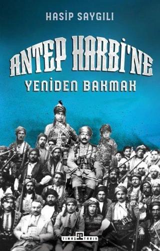 Antep Harbi'ne Yeniden Bakmak - Hasip Saygılı - Timaş Yayınları
