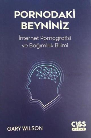 Pornodaki Beyniniz - İnternet Pornografisi ve Bağımlılık Bilimi Gary Wilson Cıss Kitap
