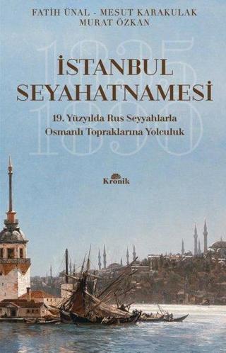 İstanbul Seyahatnamesi - 19.Yüzyılda Rus Seyyahlarla Osmanlı Topraklarına Yolculuk Fatih Ünal Kronik Kitap