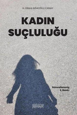 Kadın Suçluluğu - H. Dilara Ağaoğlu Canay - Astana Yayınları
