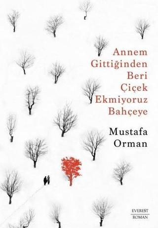 Annem Gittiğinden Beri Çiçek Ekmiyoruz Bahçeye - Mustafa Orman - Everest Yayınları