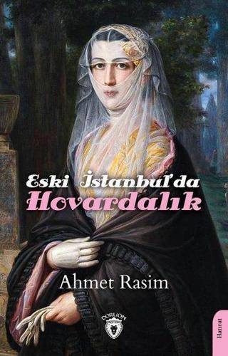 Eski İstanbul'da Hovardalık - Ahmet Rasim - Dorlion Yayınevi