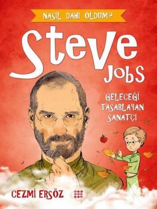 Steve Jobs: Geleceği Tasarlayan Sanatçı - Nasıl Dahi Oldum? - Cezmi Ersöz - Dokuz Yayınları