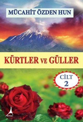 Kürtler ve Güller - Cilt 2 - Mücahit Özden Hun - Alter Yayınları