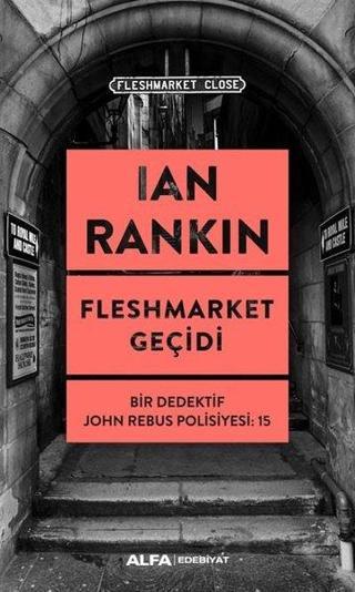 Fleshmarket Geçidi - Bir Dedektif John Rebus Polisiyesi 15 - Ian Rankin - Alfa Yayıncılık