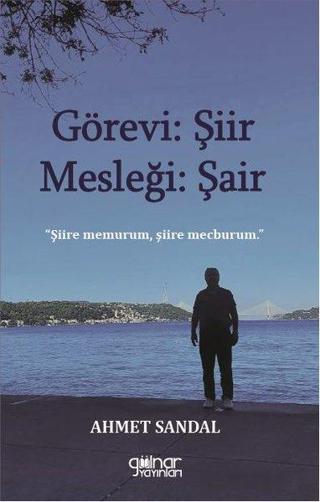 Görevi: Şiir Mesleği: Şair - Ahmet Sandal - Gülnar Yayınları