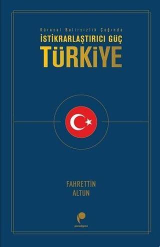 İstikrarlaştırıcı Güç: Türkiye - Fahrettin Altun - Paradigma Yayınları