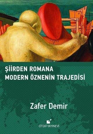 Şiirden Romana Modern Öznenin Trajedisi - Zafer Demir - Öteki Yayınevi