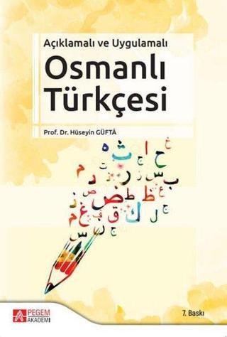 Açıklamalı ve Uygulamalı Osmanlı Türkçesi - Hüseyin Güfta - Pegem Akademi Yayıncılık
