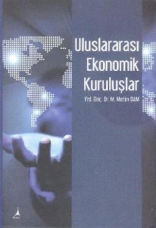 Uluslararası Ekonomik Kuruluşlar - M. Metin Dam - Alter Yayınları