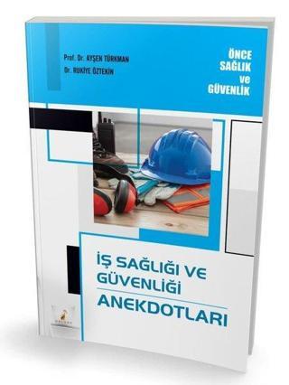 İş Sağlığı ve Güvenliği Anekdotları - Ayşen Türkman - Pelikan Yayınları