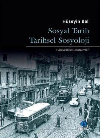 Sosyal Tarih Tarihsel Sosyoloji - Türkiye'deki Görünümleri - Hüseyin Bal - Sentez Yayıncılık