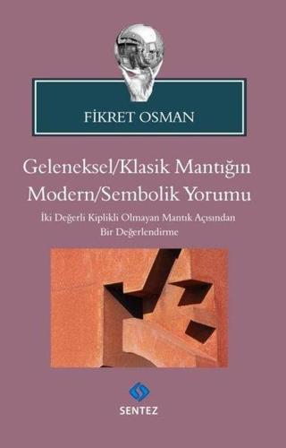 Geleneksel - Klasik Mantığın Modern-Sembolik Yorumu - Fikret Osman - Sentez Yayıncılık