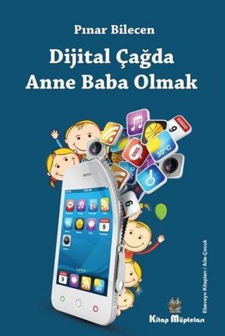 Dijital Çağda Anne Baba Olmak - Pınar Bilecen - Kitap Müptelası Yayınları