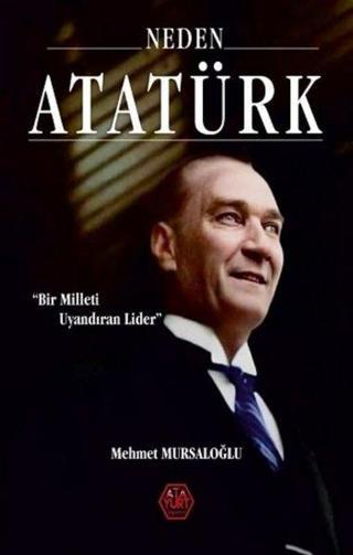 Neden Atatürk? Bir Milleti Uyandıran Lider - Mehmet Mursaloğlu - Atayurt Yayınevi