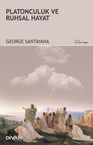 Platonculuk ve Ruhsal Hayat - George Santayana - Divan Kitap