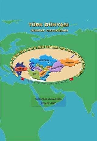 Türk Dünyası Üzerine Yazdıklarım - Abdurrahman Güzel - Akçağ Yayınları