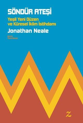 Söndür Ateşi: Yeşil Yeni Düzen ve Küresel İklim İstihdamı - Jonathan Neale - Z Yayınları