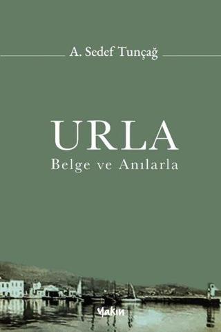 Urla - Belge ve Anılarla - A. Sedef Tunçağ - Yakın Kitabevi