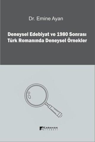 Deneysel Edebiyat ve 1980 Sonrası Türk Romanında Deneysel Örnekler Emine Ayan Karahan Kitabevi