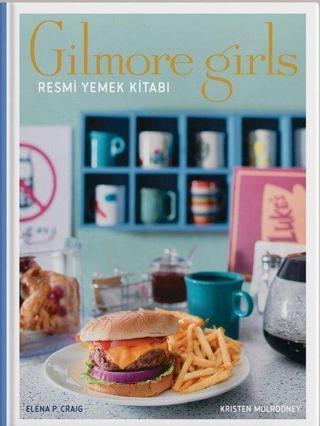 Gilmore Girls: Resmi Yemek Kitabı - Kristen Mulrooney - Teras Kitap