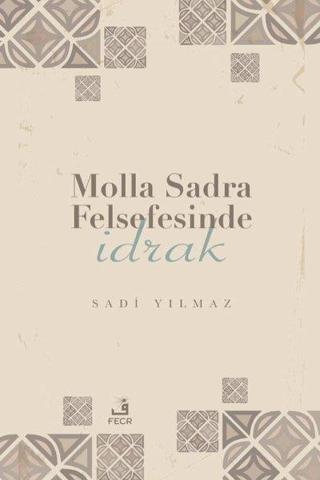 Molla Sadra Felsefesinde İdrak - Sadi Yılmaz - Fecr Yayınları