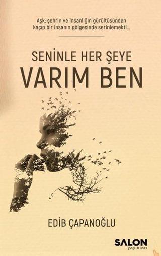 Seninle Her Şeye Varım Ben - Edib Çapanoğlu - Salon Yayınları