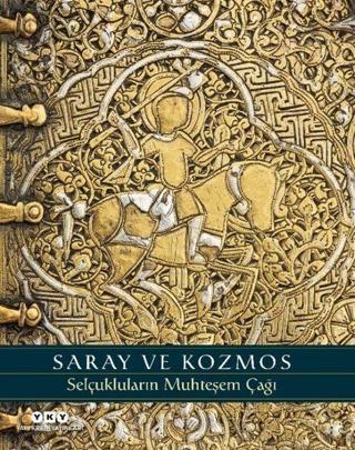 Saray ve Kozmos - Selçukluların Muhteşem Çağı - A.C.S. Peacock - Yapı Kredi Yayınları