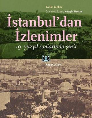 İstanbul'dan İzlenimler - 19. Yüzyıl Sonlarında Şehir - Todor Yankov - Kitap Yayınevi