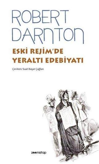 Eski Rejim'de Yeraltı Edebiyatı - Robert Darnton - Zoom Kitap