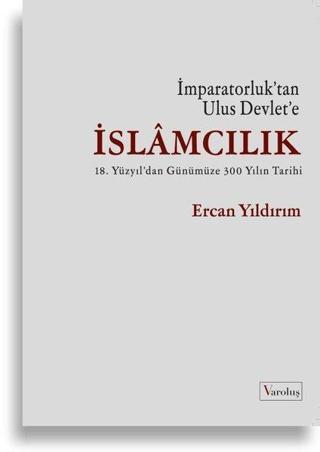 İslamcılık - İmparatorluk'tan Ulus Devlet'e - Ercan Yıldırım - Varoluş Yayınları