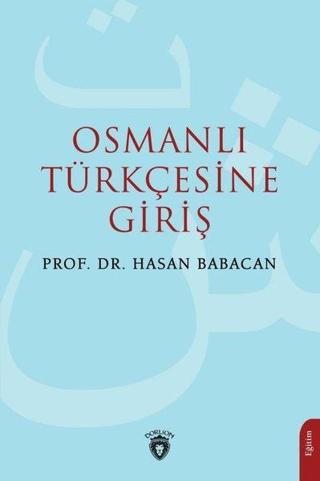 Osmanlı Türkçesine Giriş - Hasan Babacan - Dorlion Yayınevi